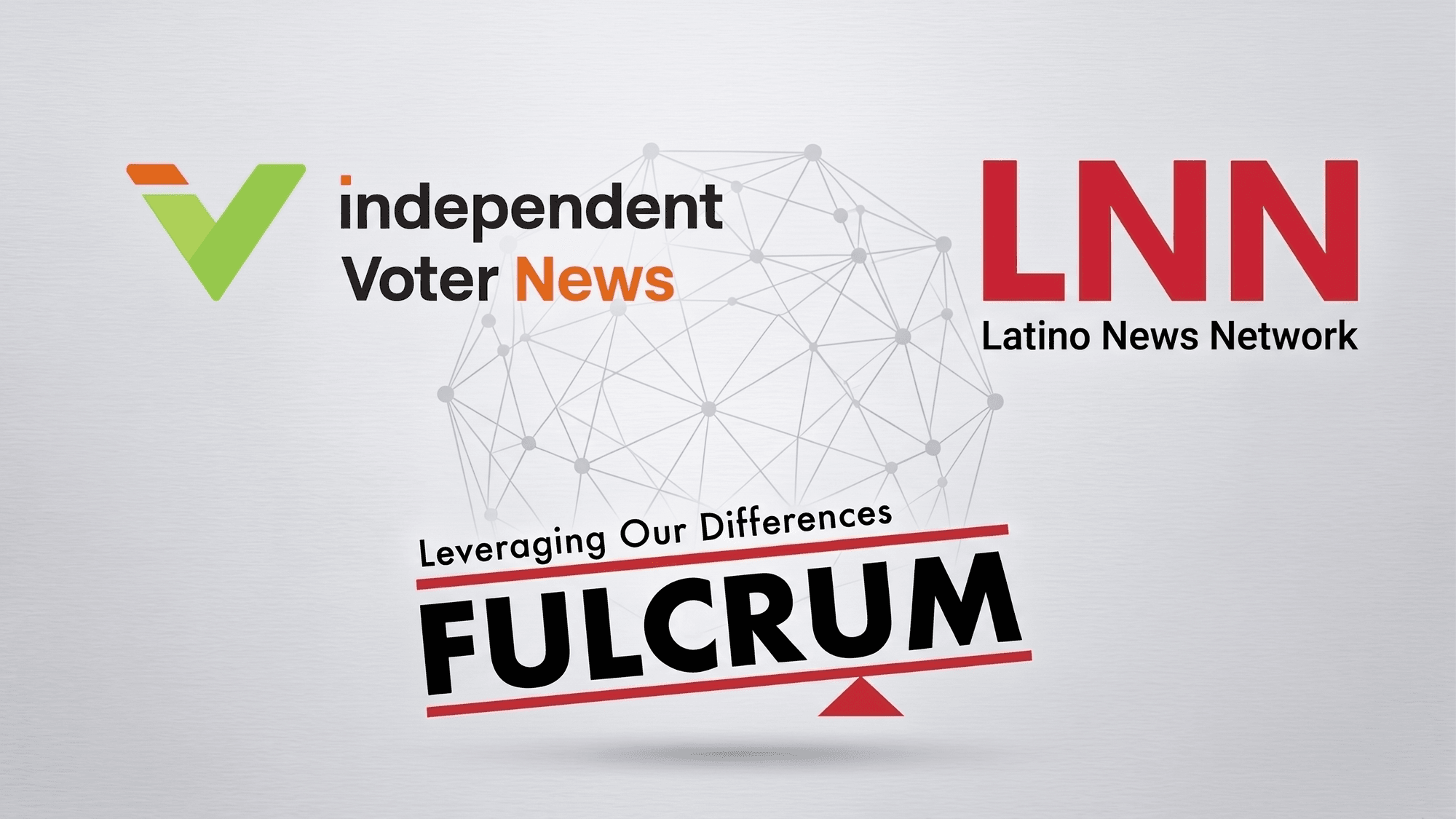Independent Voter News Joins Forces with Latino News Network and The Fulcrum to Expand Voter-First Journalism